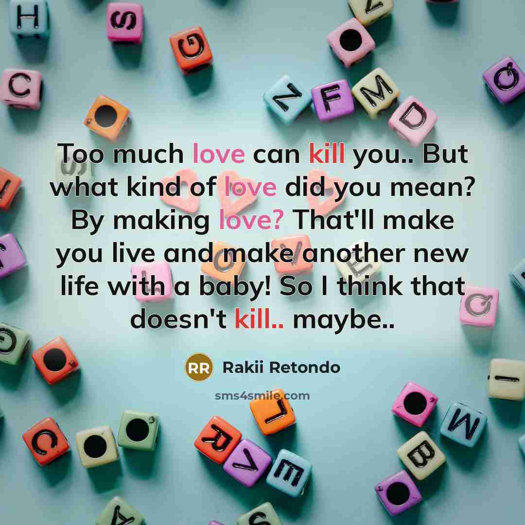 “Too much love can kill you.. But what kind of…” quote by Rakii Retondo
