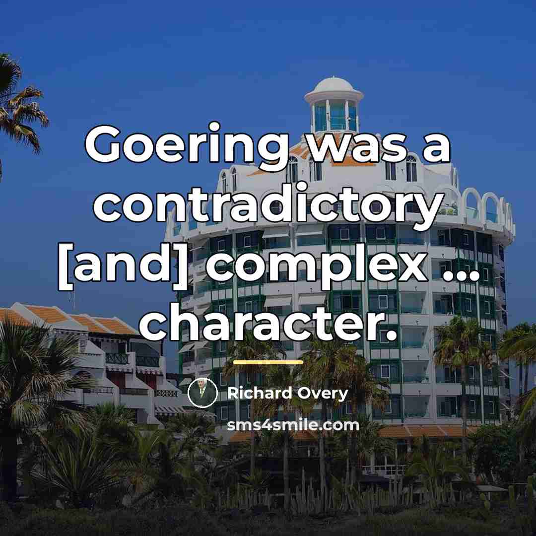 “Goering was a contradictory [and] complex ... character.…” quote by Richard Overy
