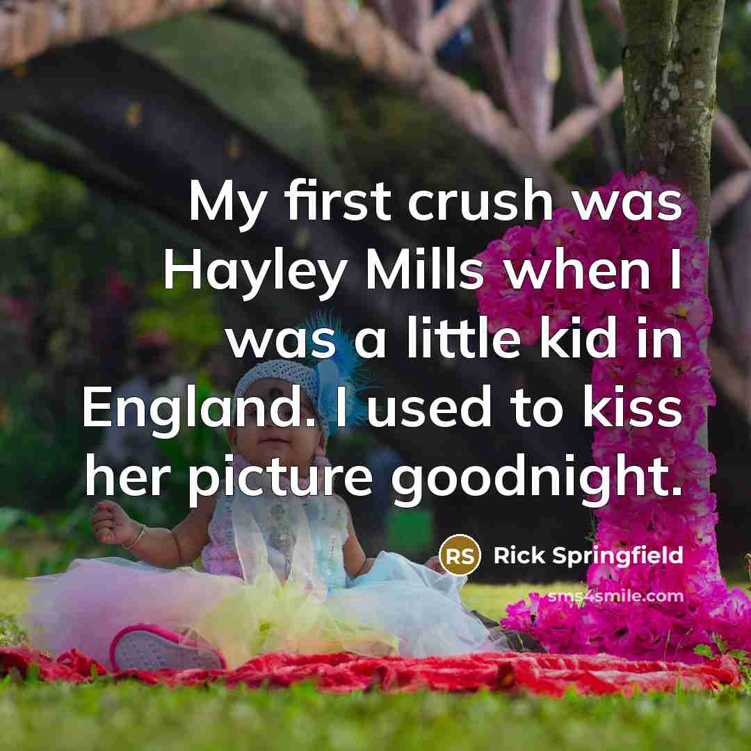“My first crush was Hayley Mills when I was a…” quote by Rick Springfield