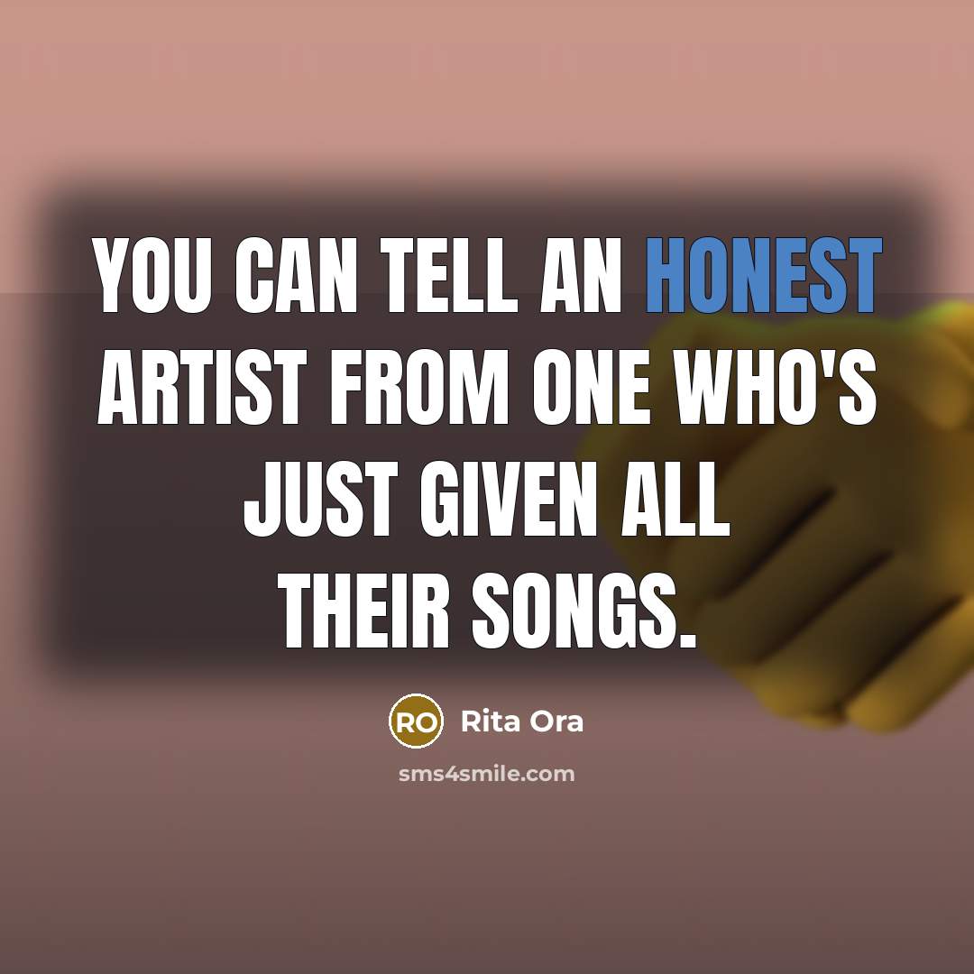 “You can tell an honest artist from one who's just…” quote by Rita Ora