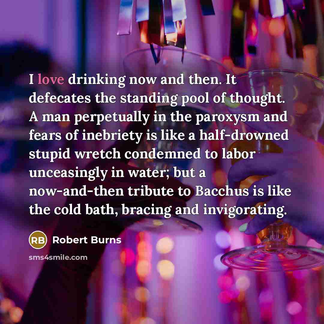 “I love drinking now and then. It defecates the standing…” quote by Robert Burns