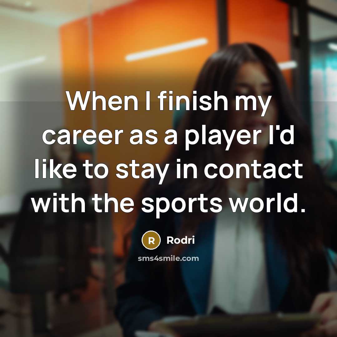 “When I finish my career as a player I'd like…” quote by Rodri