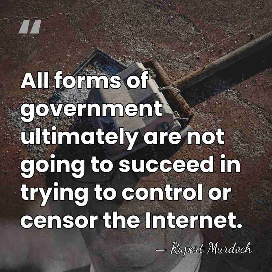 All forms of government ultimately are not going to succeed in trying&hellip; - Rupert Murdoch