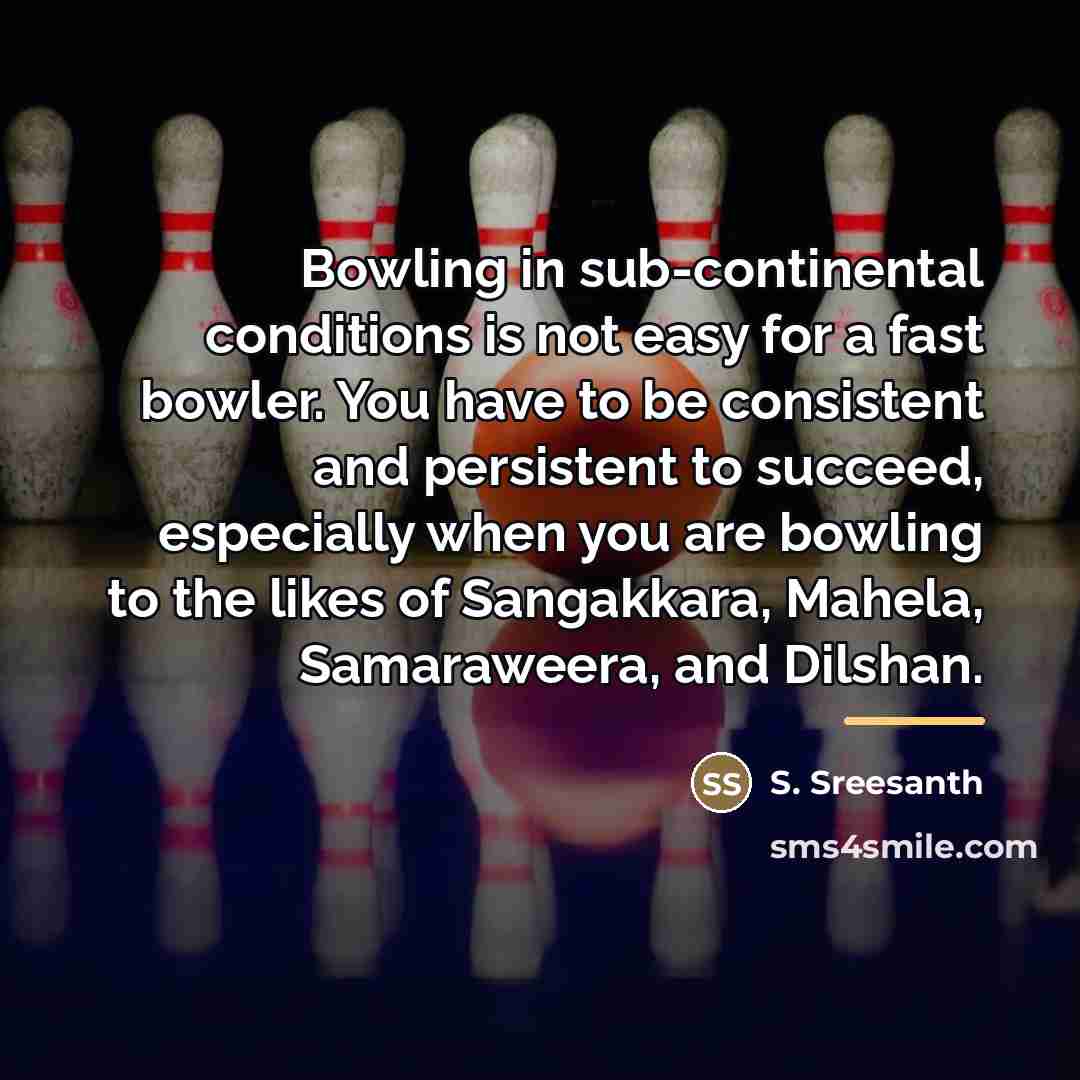 “Bowling in sub-continental conditions is not easy for a fast…” quote by S. Sreesanth