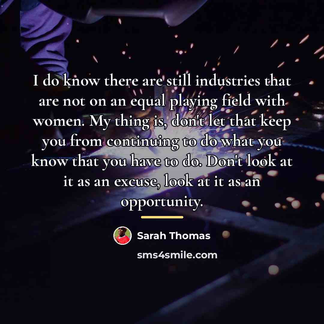 “I do know there are still industries that are not…” quote by Sarah Thomas