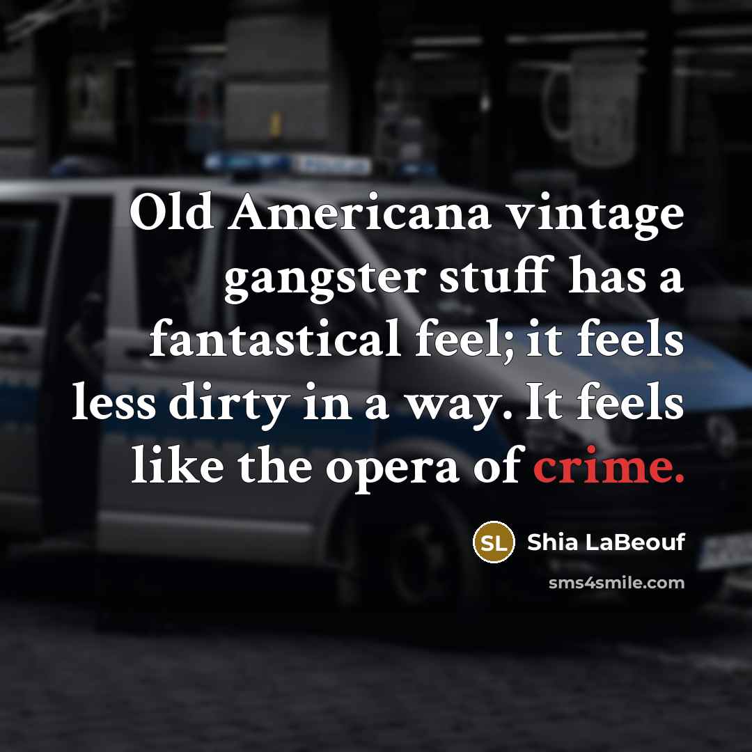 “Old Americana vintage gangster stuff has a fantastical feel; it…” quote by Shia LaBeouf