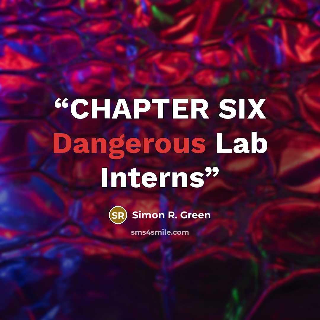 “CHAPTER SIX Dangerous Lab Interns” quote by Simon R. Green