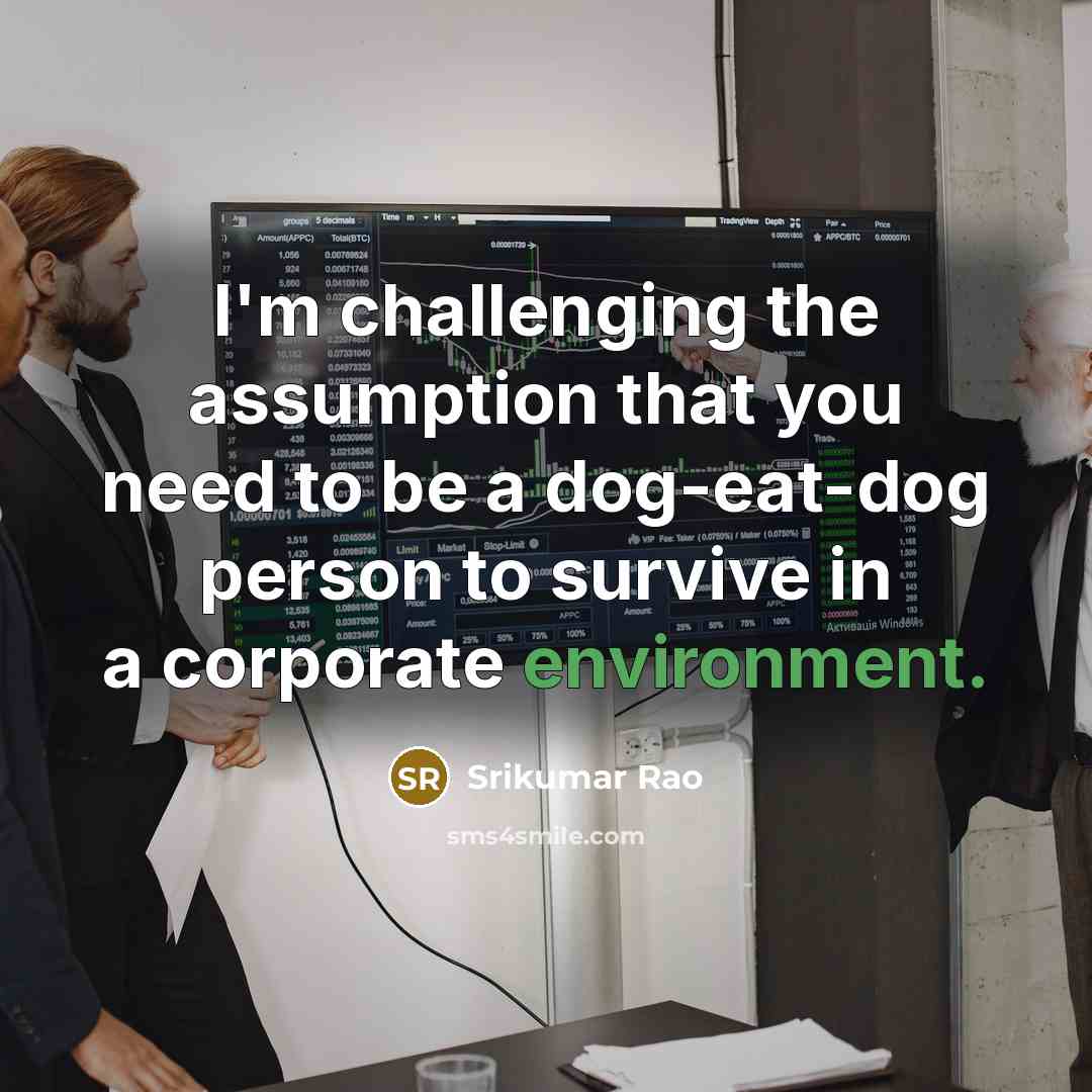“I'm challenging the assumption that you need to be a…” quote by Srikumar Rao