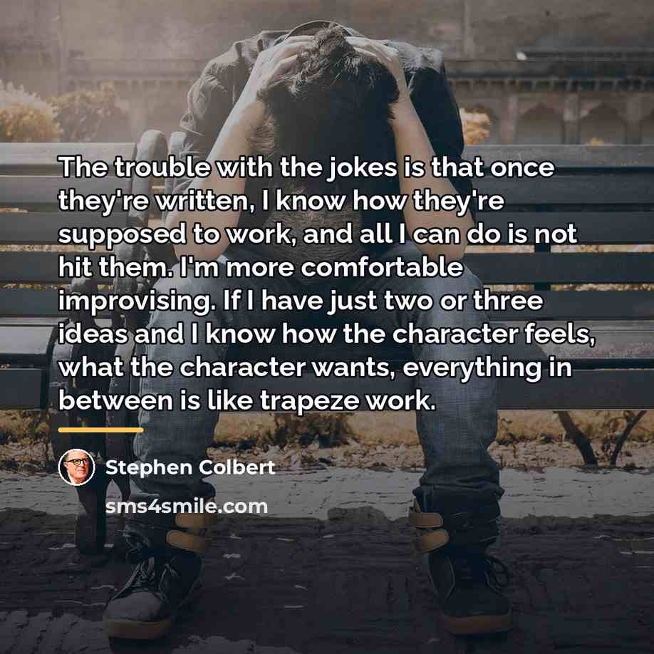 “The trouble with the jokes is that once they're written,…” quote by Stephen Colbert