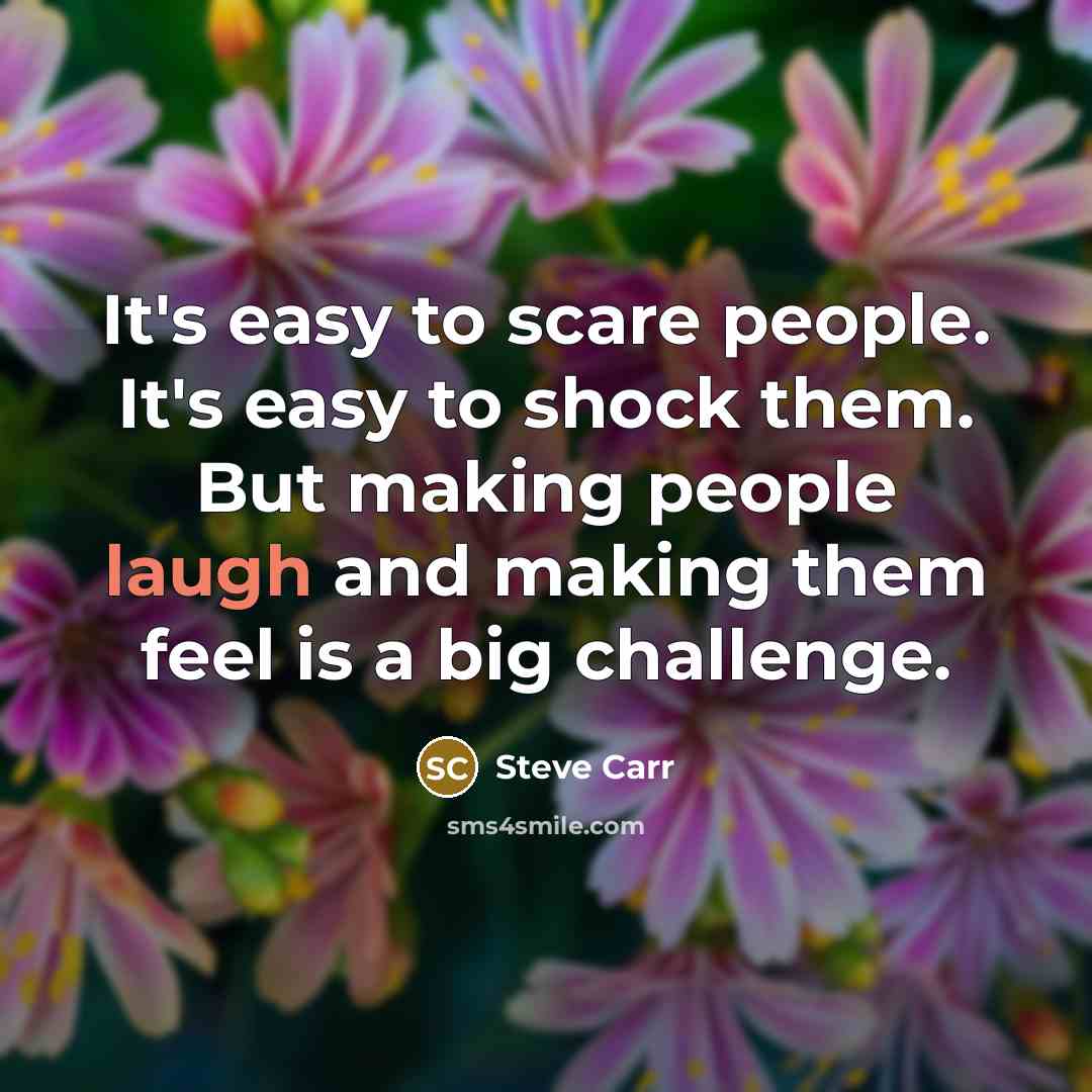 “It's easy to scare people. It's easy to shock them.…” quote by Steve Carr