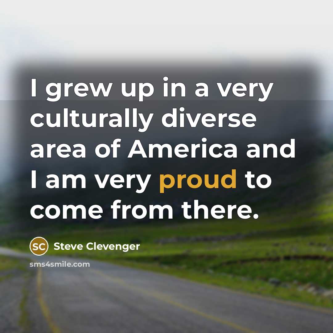 “I grew up in a very culturally diverse area of…” quote by Steve Clevenger