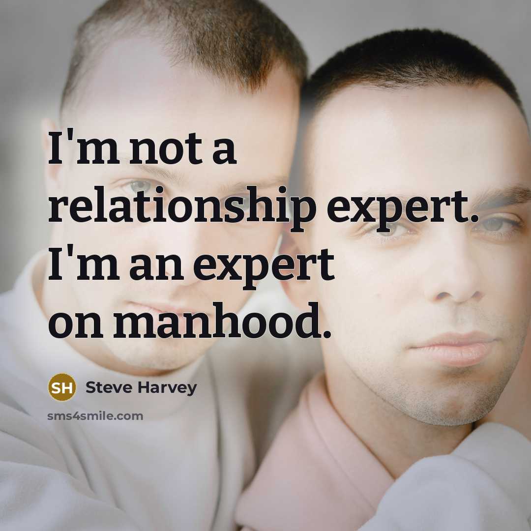 “I'm not a relationship expert. I'm an expert on manhood.…” quote by Steve Harvey