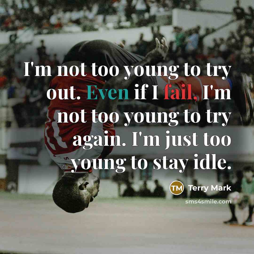 “I'm not too young to try out. Even if I…” quote by Terry Mark