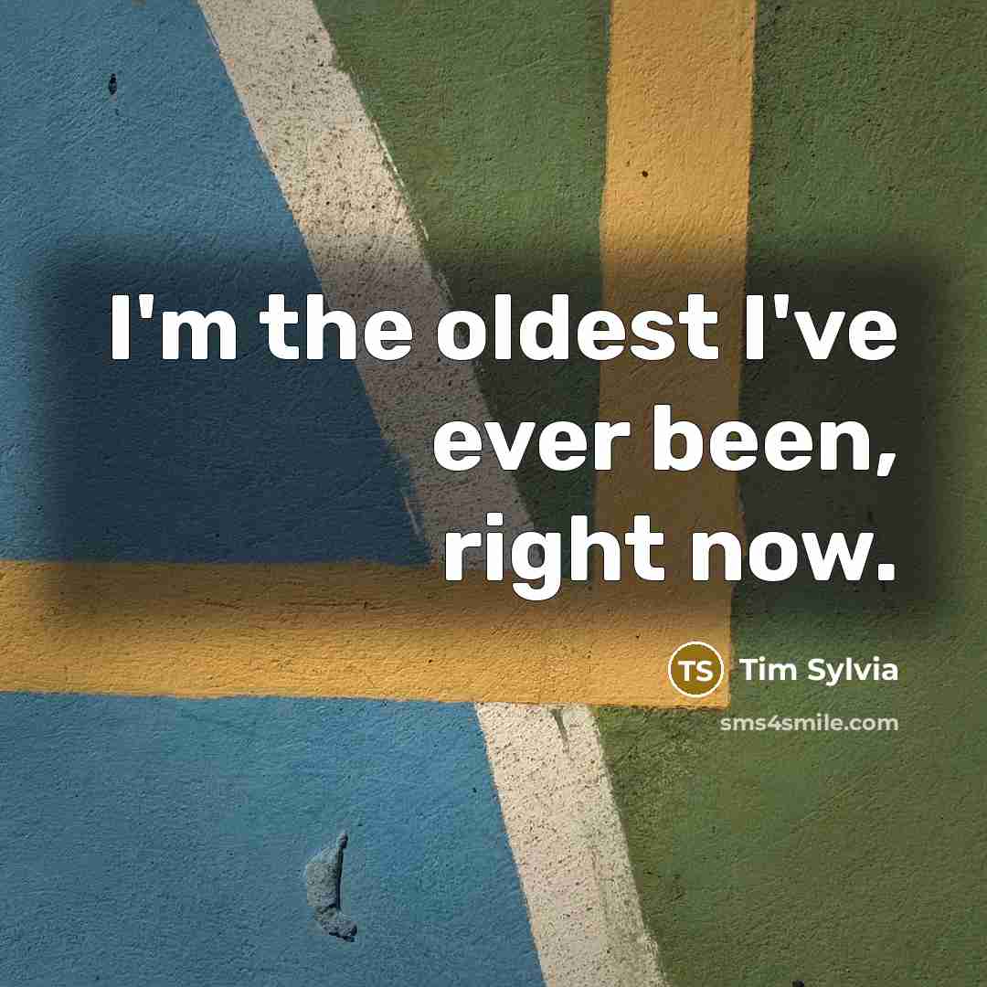 “I'm the oldest I've ever been, right now.…” quote by Tim Sylvia