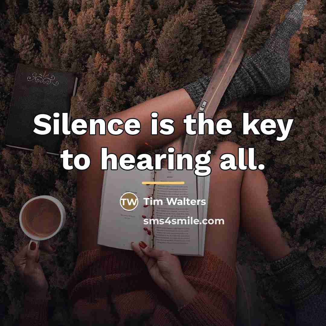 “Silence is the key to hearing all.…” quote by Tim Walters