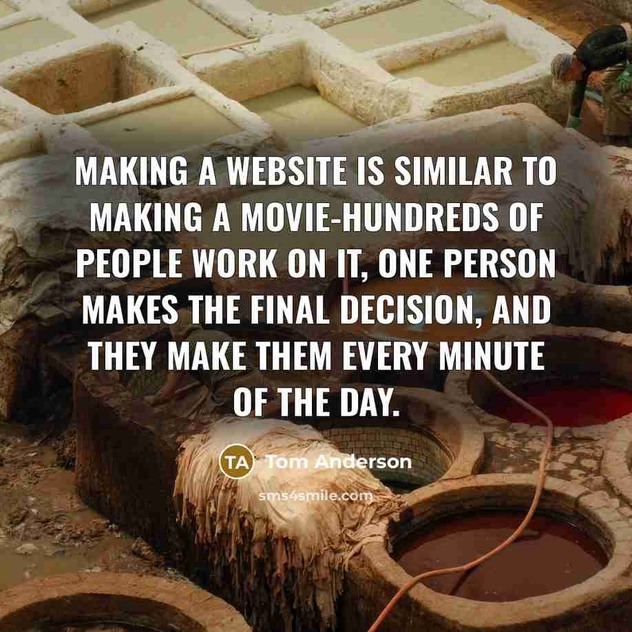 “Making a website is similar to making a movie-hundreds of…” quote by Tom Anderson