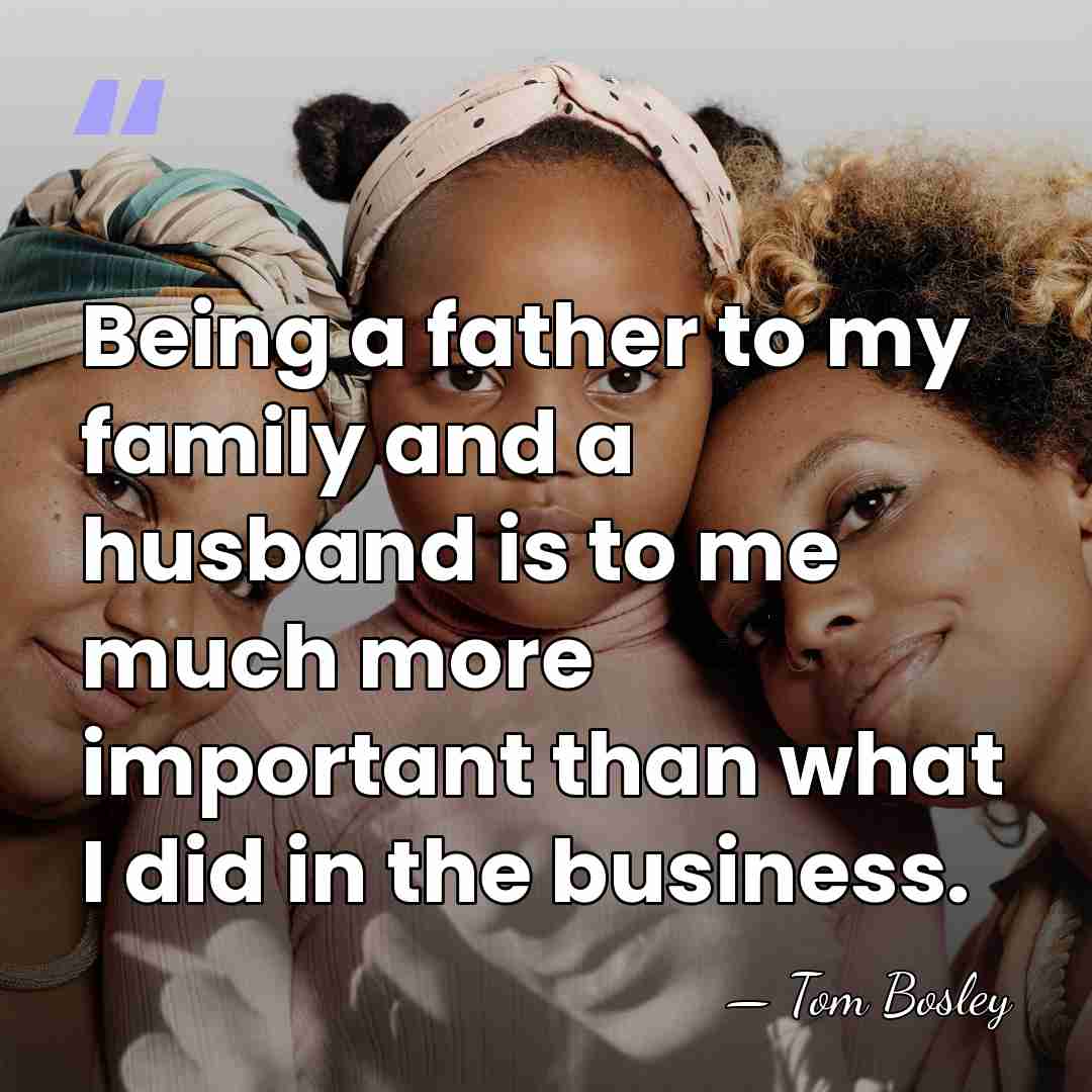 Being a father to my family and a husband is to me&hellip; - Tom Bosley