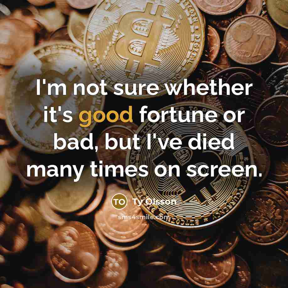“I'm not sure whether it's good fortune or bad, but…” quote by Ty Olsson