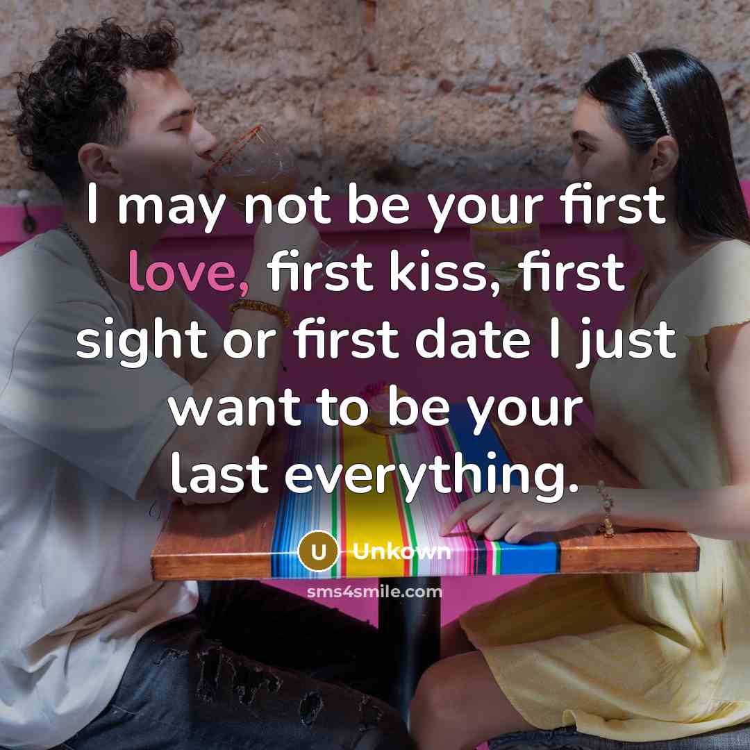 “I may not be your first love, first kiss, first…” quote by Unkown
