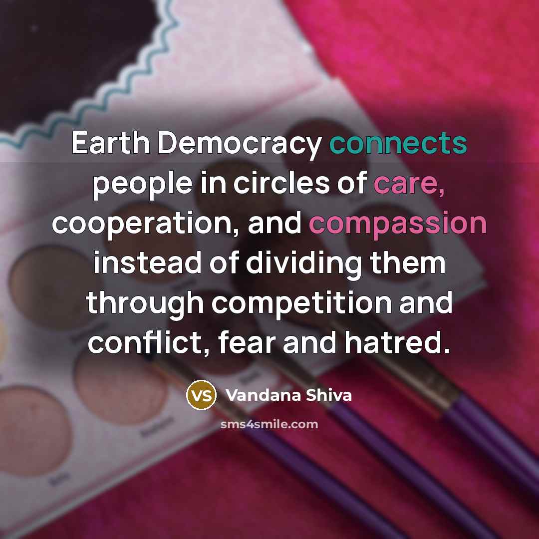 “Earth Democracy connects people in circles of care, cooperation, and…” quote by Vandana Shiva