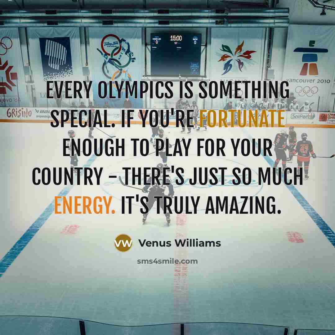 “Every Olympics is something special. If you're fortunate enough to…” quote by Venus Williams