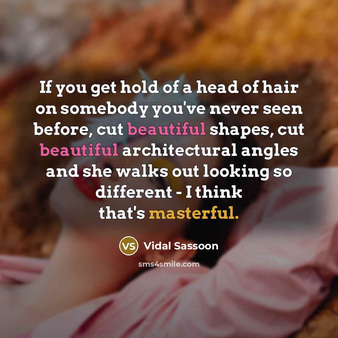 “If you get hold of a head of hair on…” quote by Vidal Sassoon