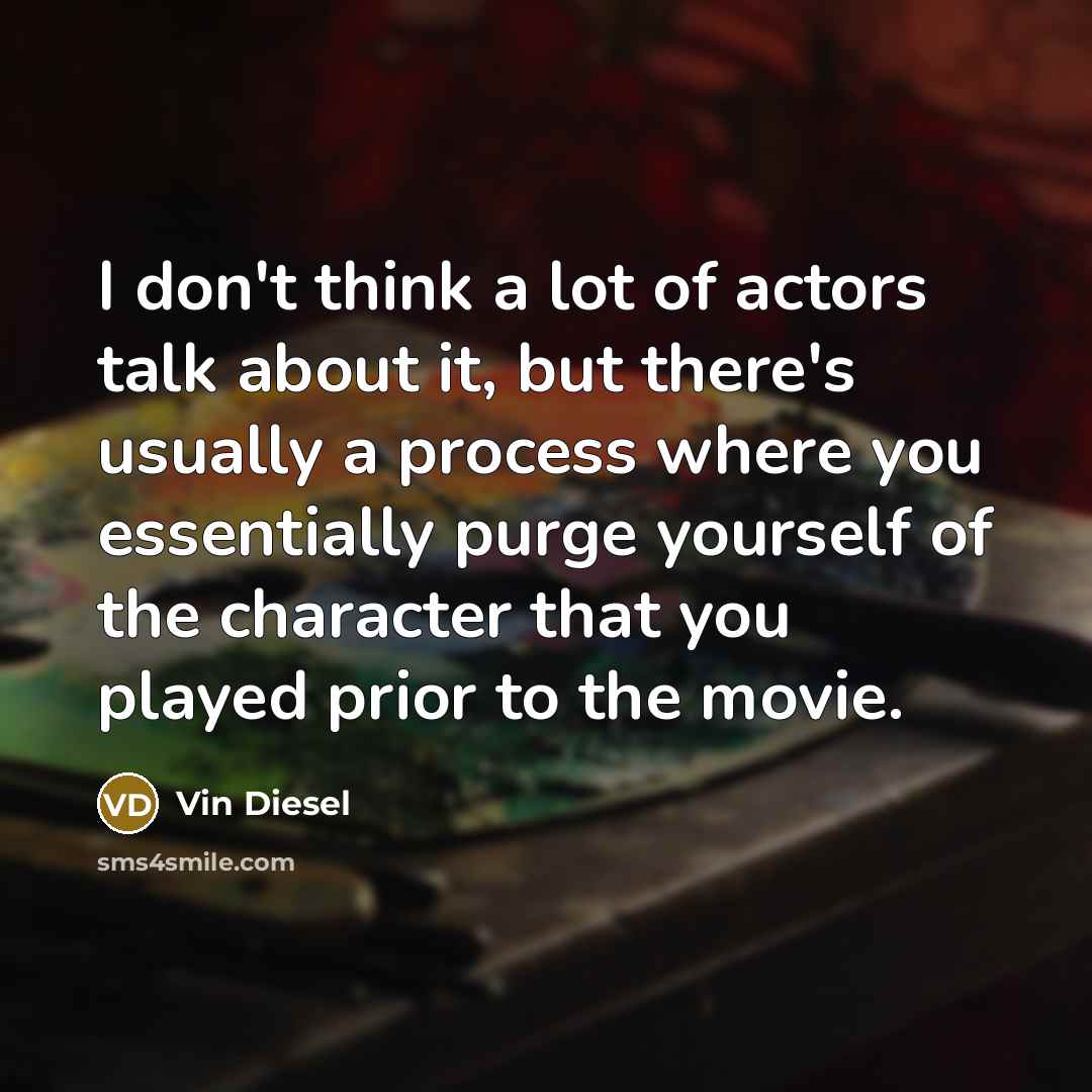 “I don't think a lot of actors talk about it,…” quote by Vin Diesel