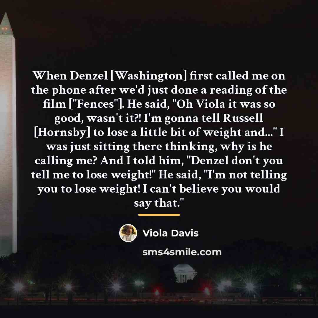 “When Denzel [Washington] first called me on the phone after…” quote by Viola Davis