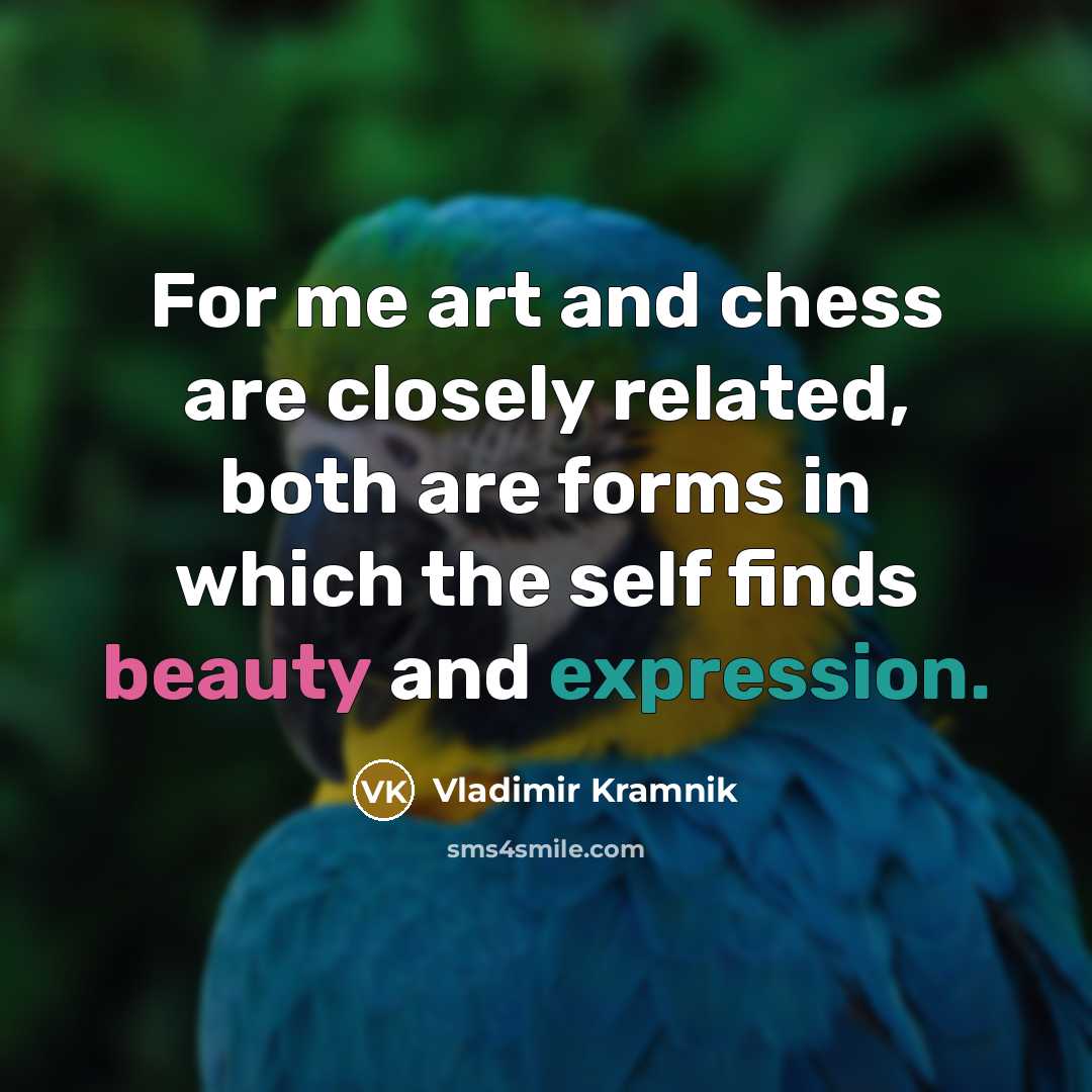 “For me art and chess are closely related, both are…” quote by Vladimir Kramnik