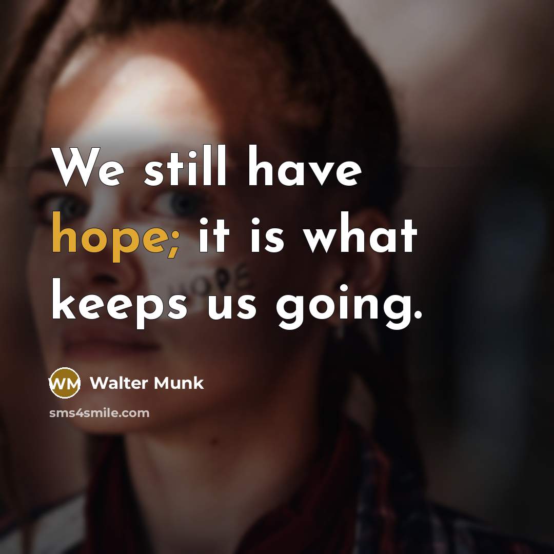 “We still have hope; it is what keeps us going.…” quote by Walter Munk