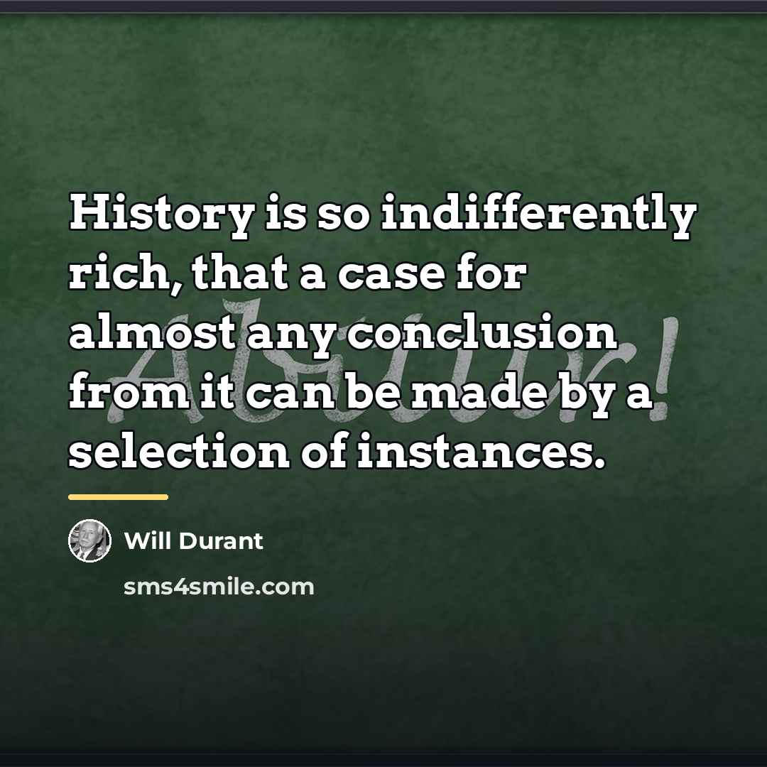 “History is so indifferently rich, that a case for almost…” quote by Will Durant