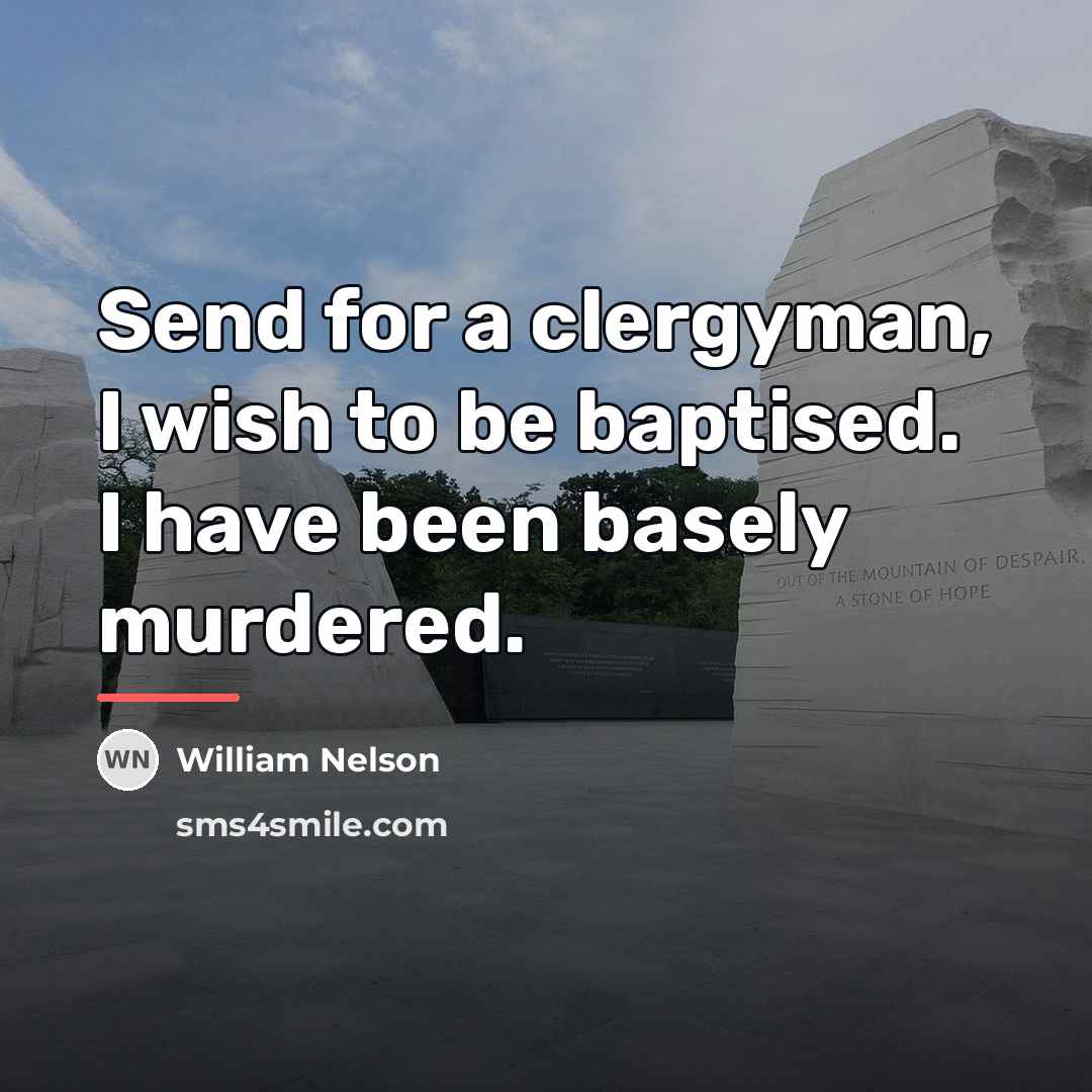 “Send for a clergyman, I wish to be baptised. I…” quote by William Nelson