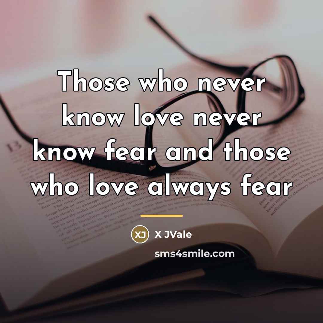 “Those who never know love never know fear and those…” quote by X JVale