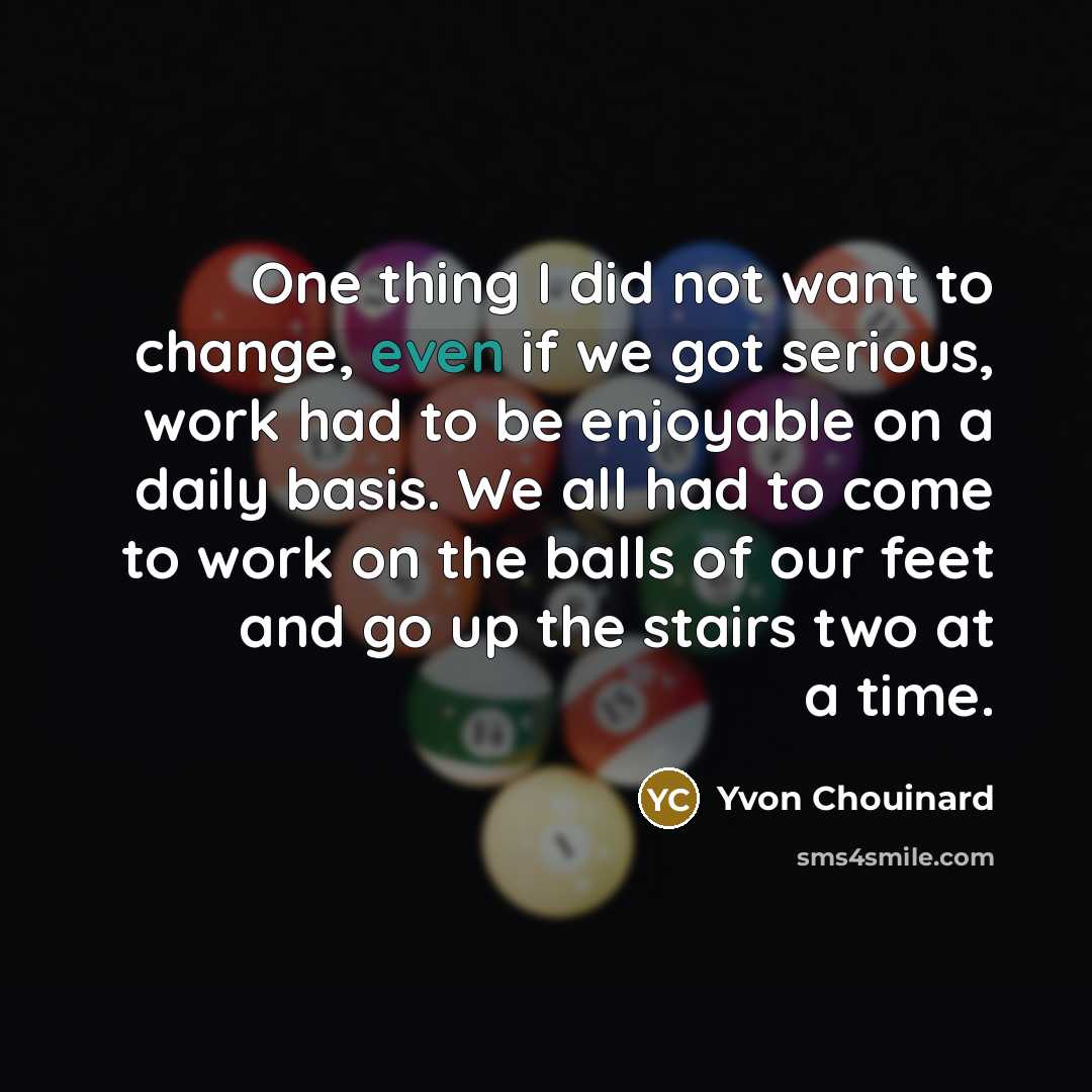 “One thing I did not want to change, even if…” quote by Yvon Chouinard