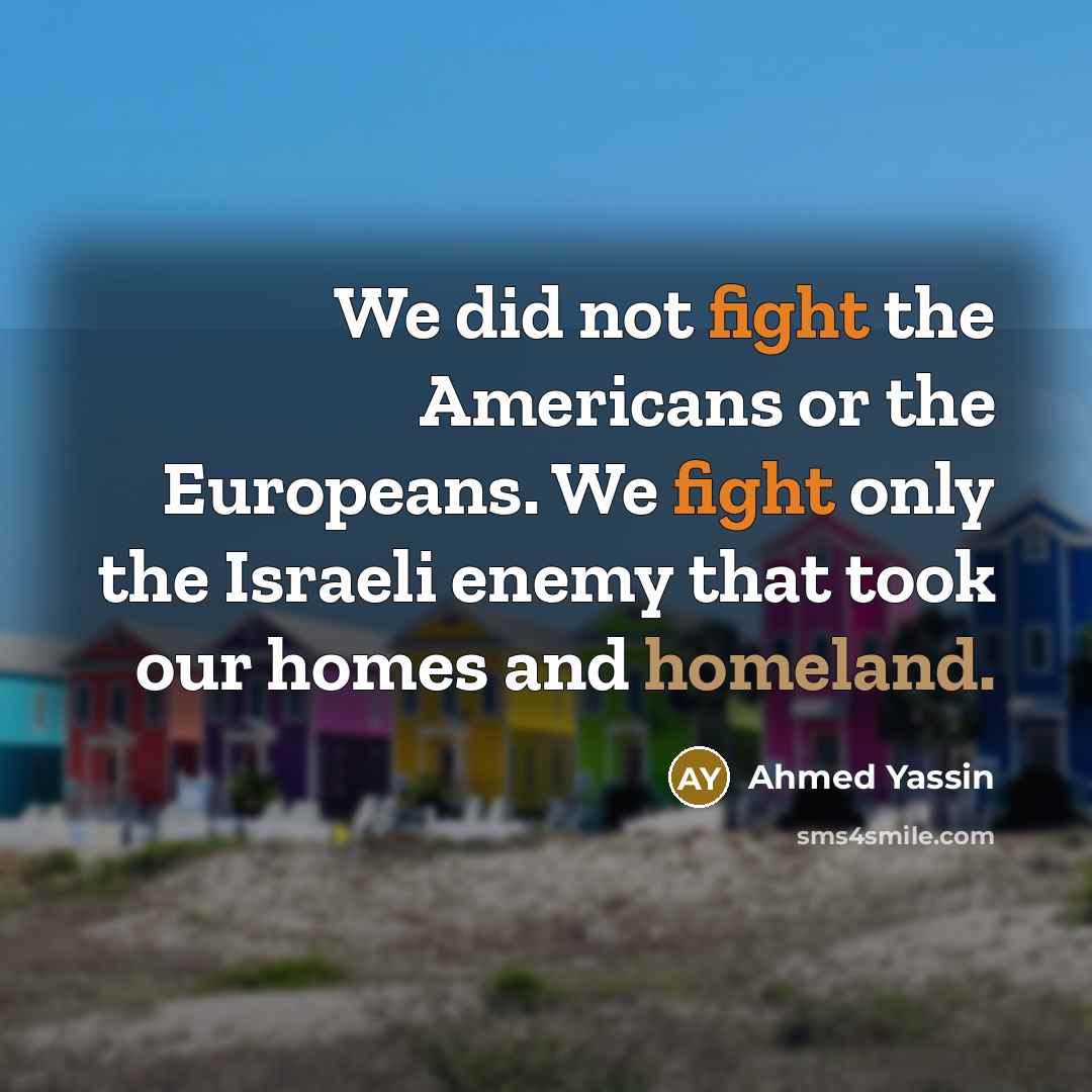 “We did not fight the Americans or the Europeans. We…” quote by Ahmed Yassin