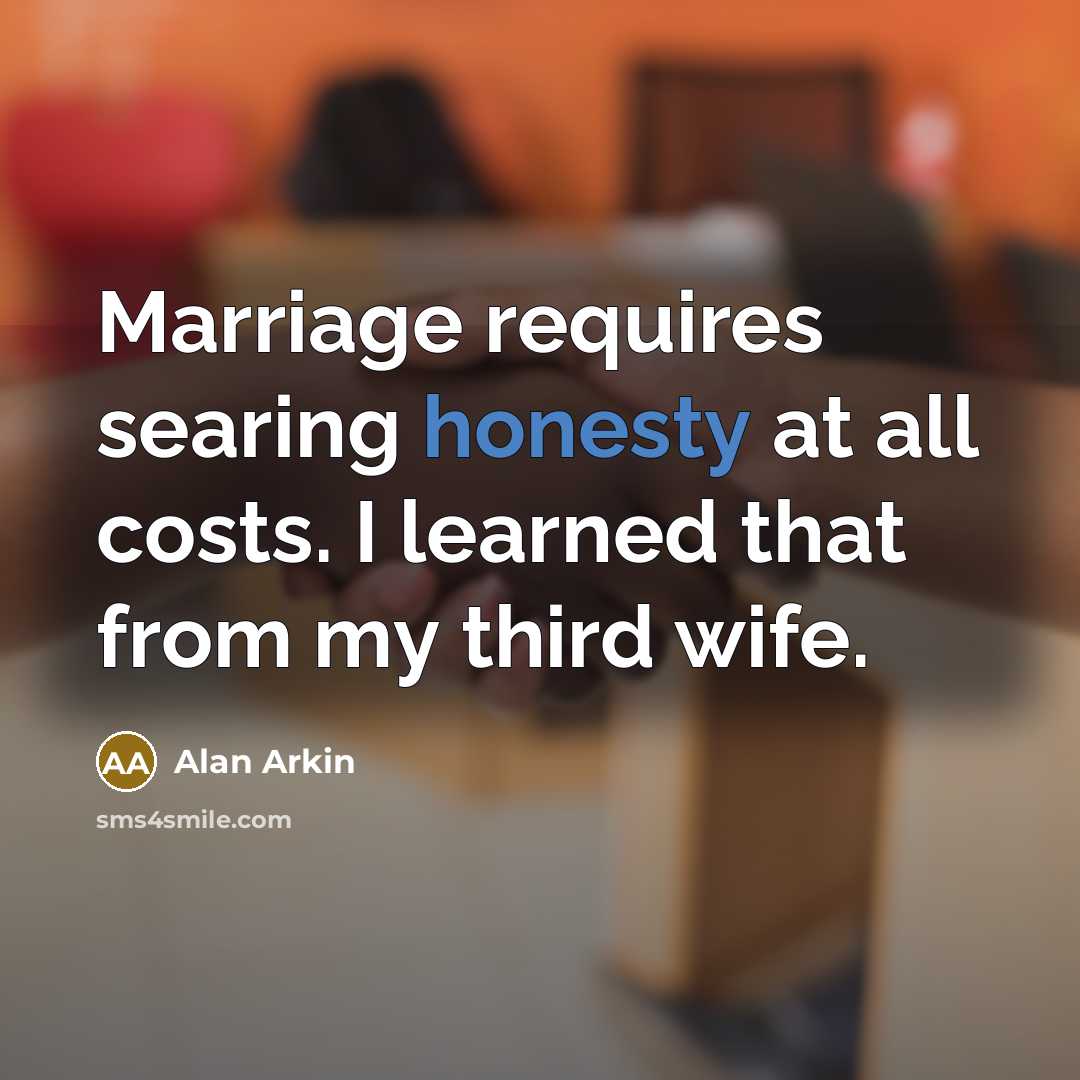 “Marriage requires searing honesty at all costs. I learned that…” quote by Alan Arkin