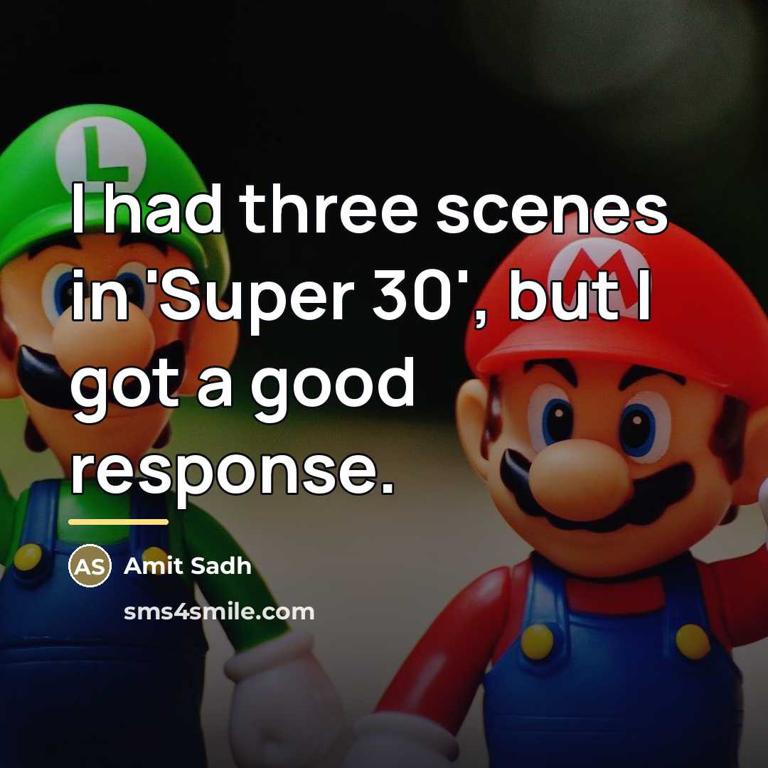 “I had three scenes in 'Super 30', but I got…” quote by Amit Sadh