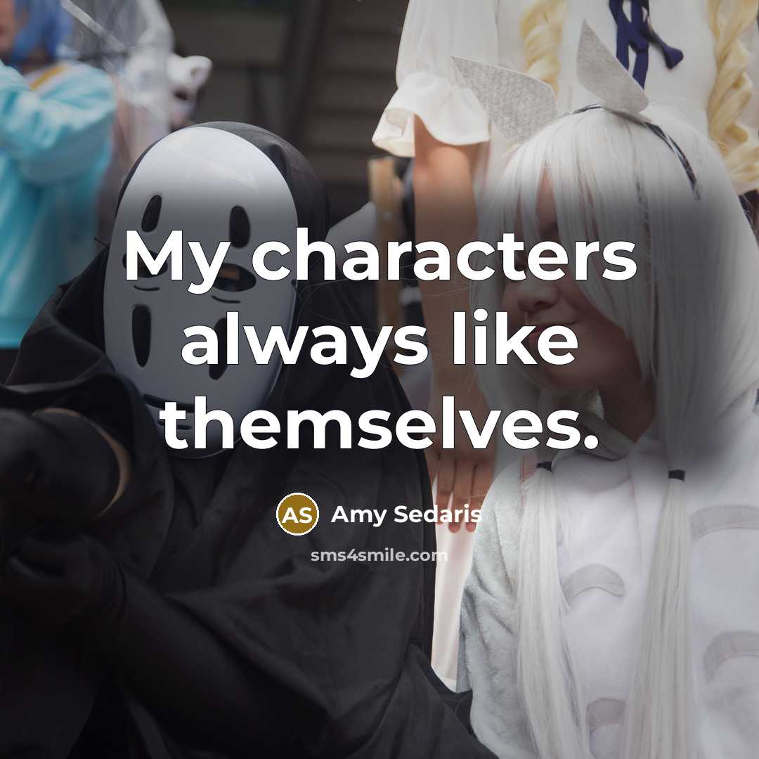 “My characters always like themselves.…” quote by Amy Sedaris