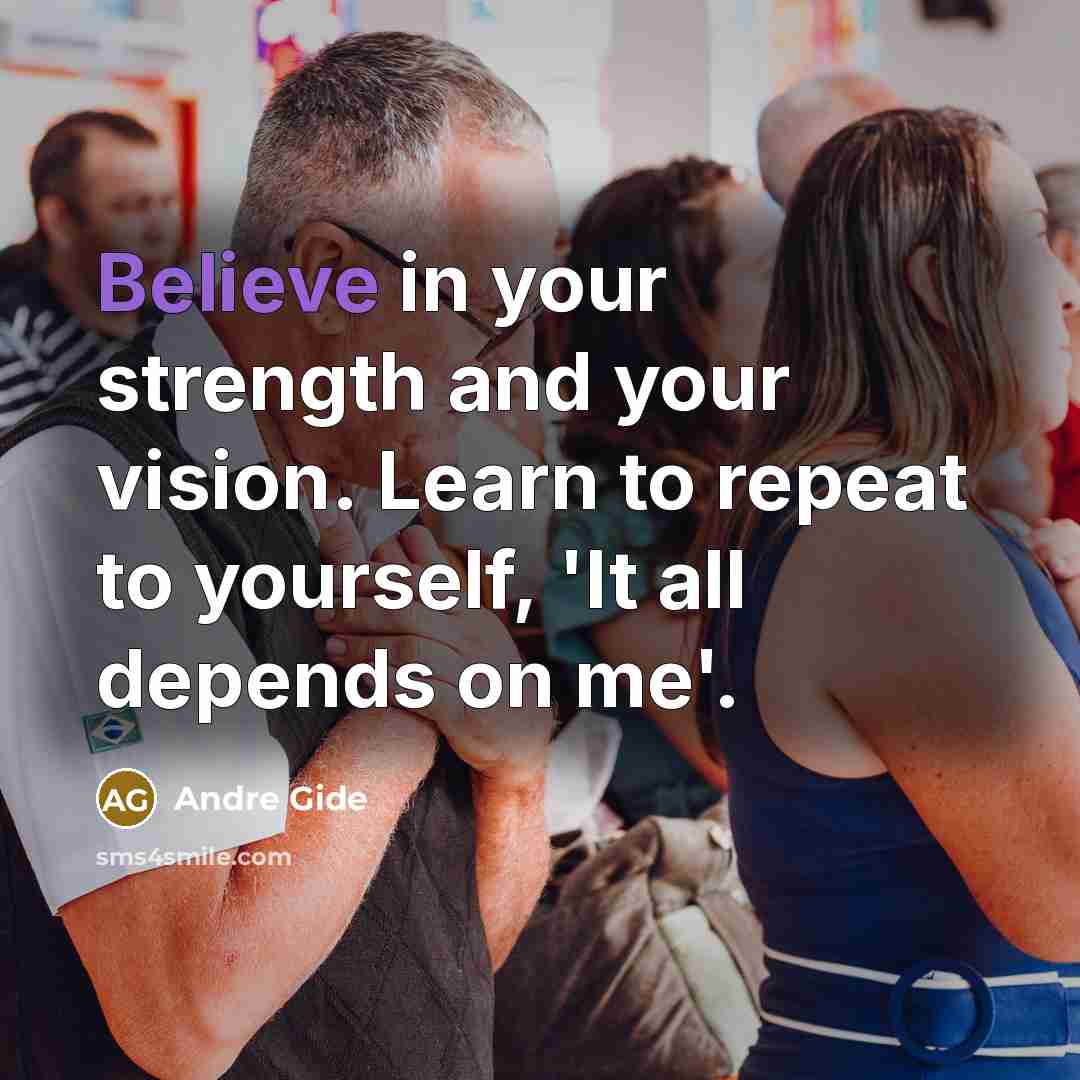 “Believe in your strength and your vision. Learn to repeat…” quote by Andre Gide