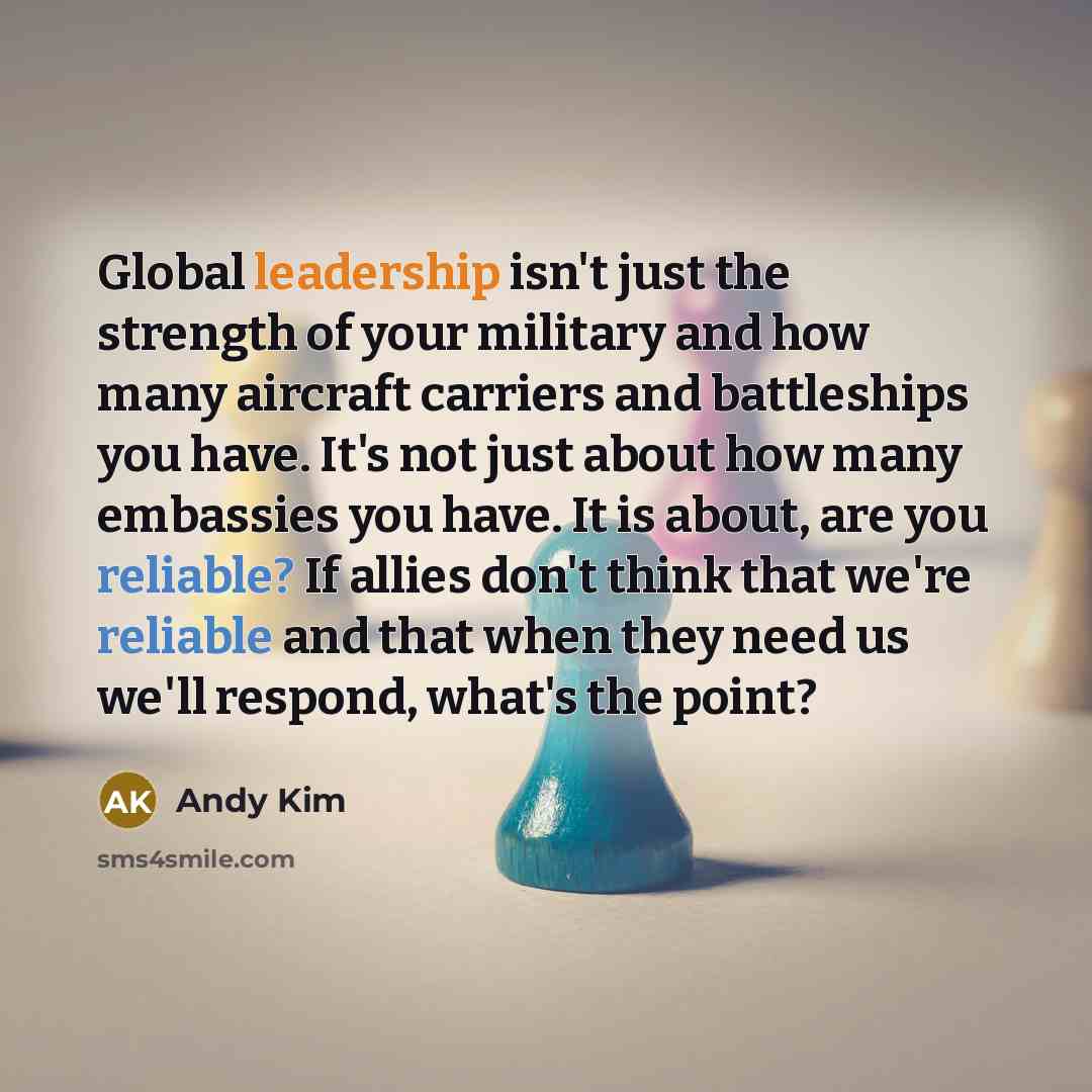 “Global leadership isn't just the strength of your military and…” quote by Andy Kim
