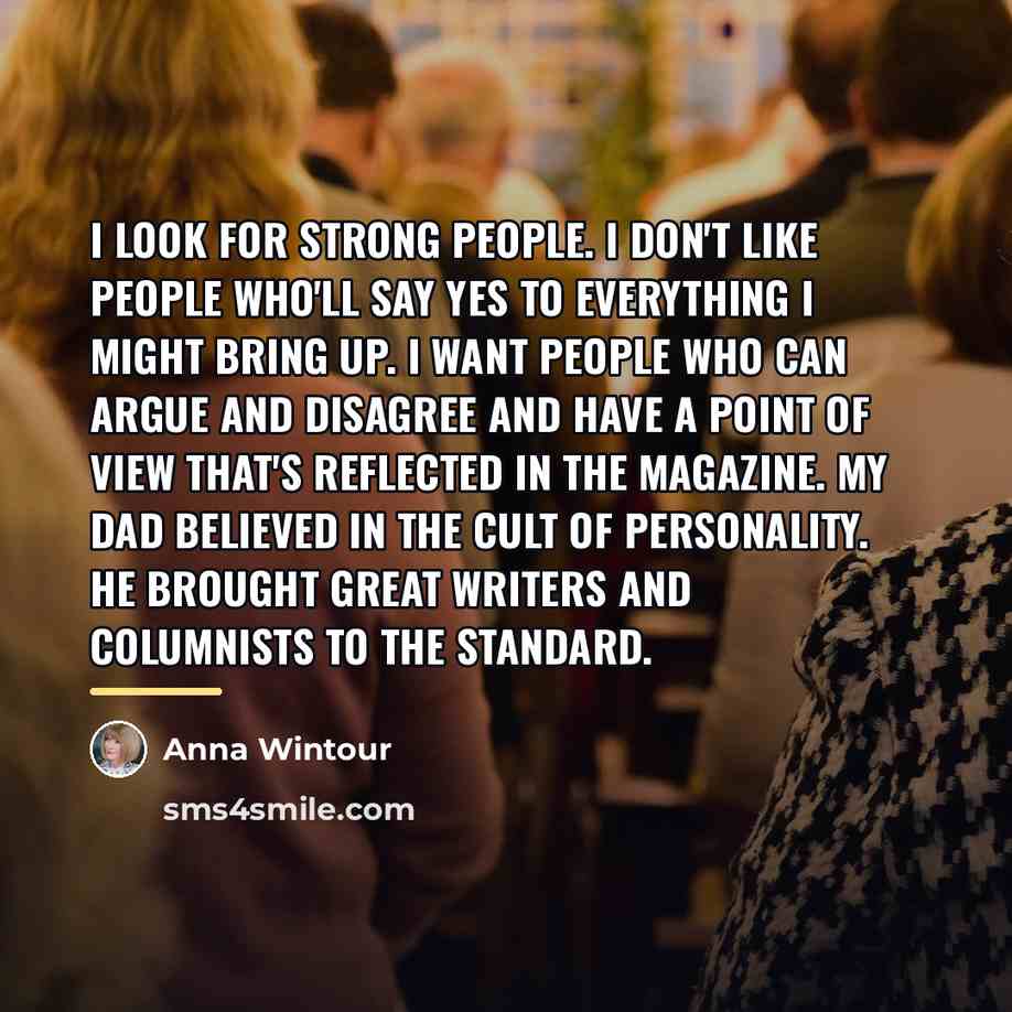 “I look for strong people. I don't like people who'll…” quote by Anna Wintour