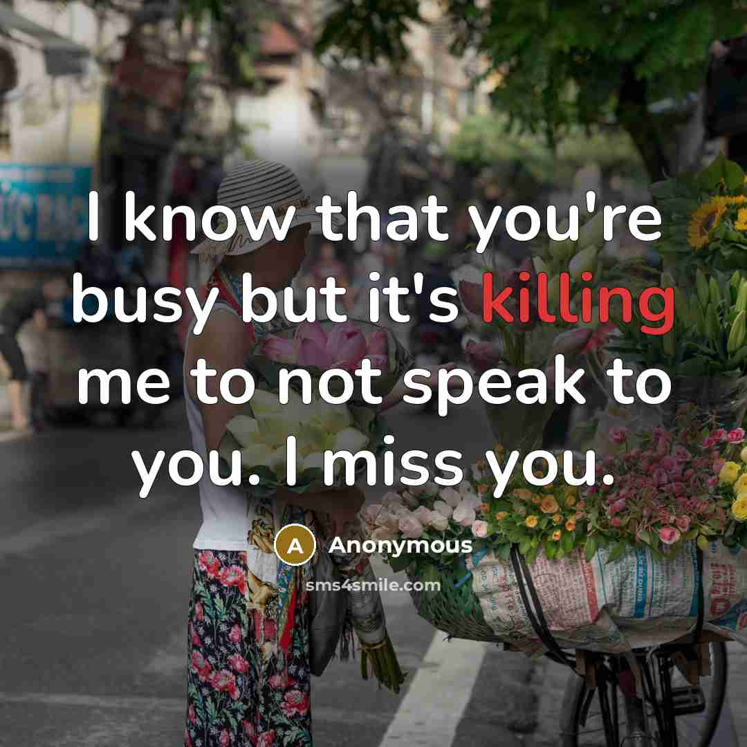 “I know that you're busy but it's killing me to…” quote by Anonymous
