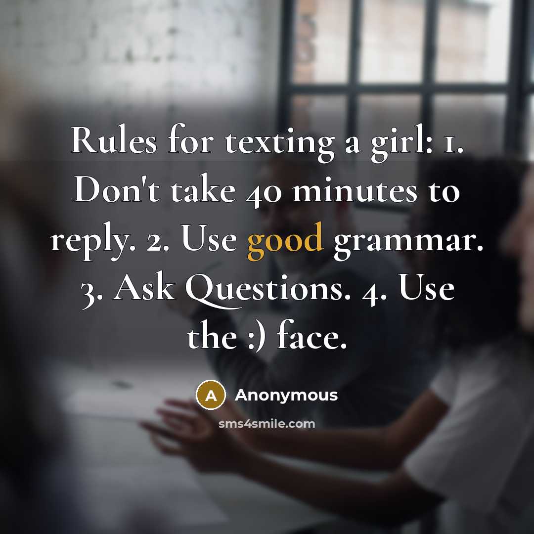 “Rules for texting a girl: 1. Don't take 40 minutes…” quote by Anonymous