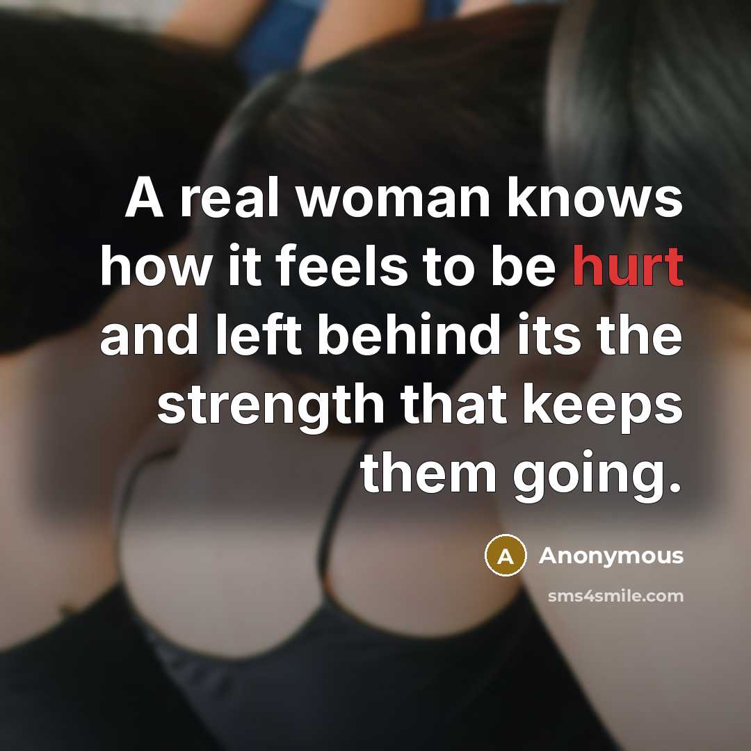 “A real woman knows how it feels to be hurt…” quote by Anonymous
