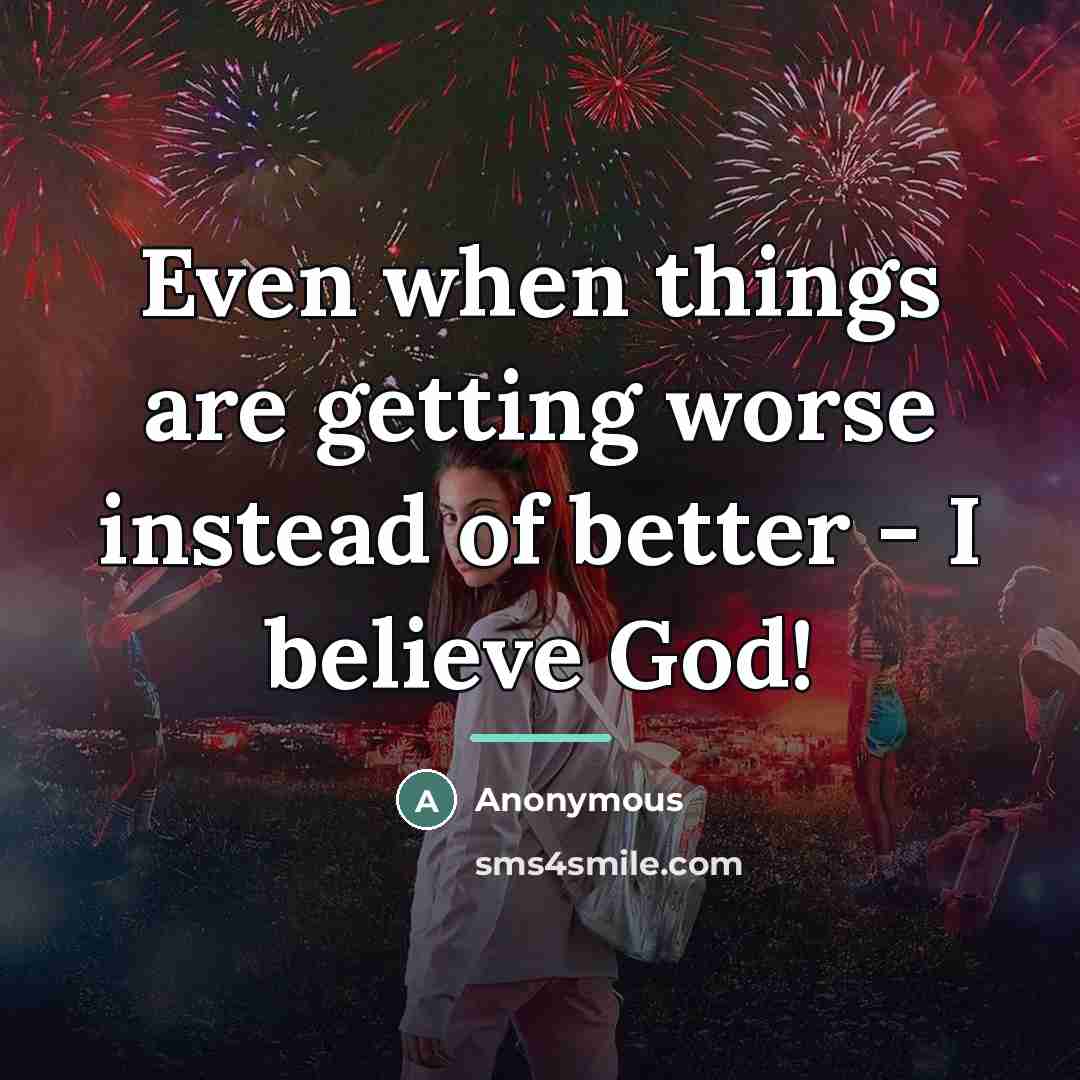 “Even when things are getting worse instead of better -…” quote by Anonymous
