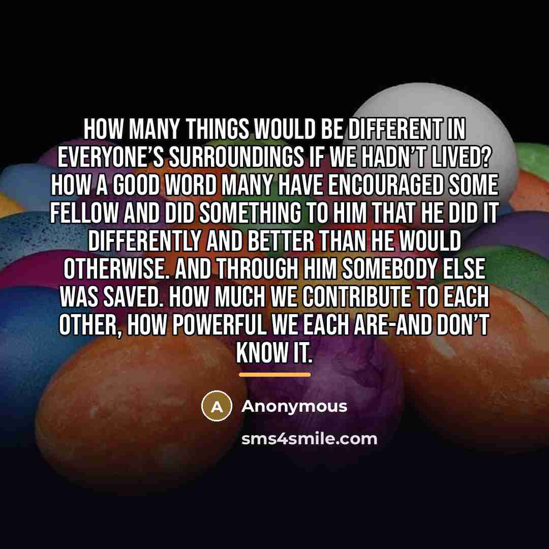 “How many things would be different in everyone’s surroundings if…” quote by Anonymous