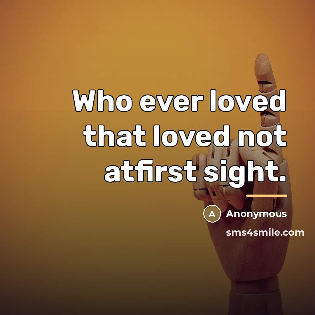 “Who ever loved that loved not atfirst sight.…” quote by Anonymous