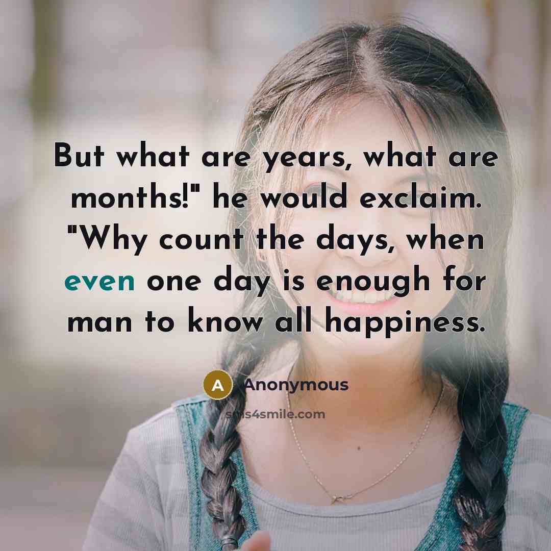 “But what are years, what are months!" he would exclaim.…” quote by Anonymous