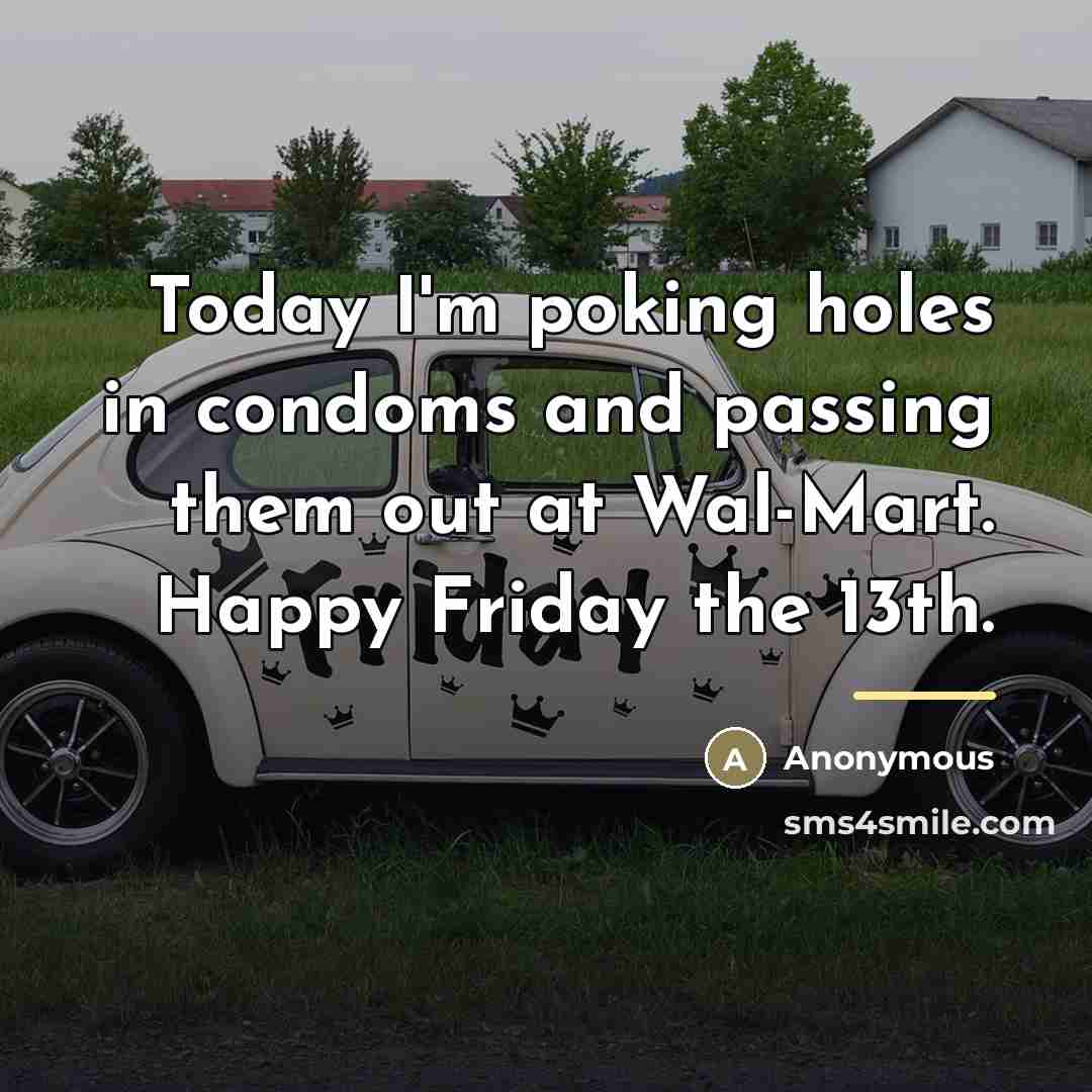 “Today I'm poking holes in condoms and passing them out…” quote by Anonymous