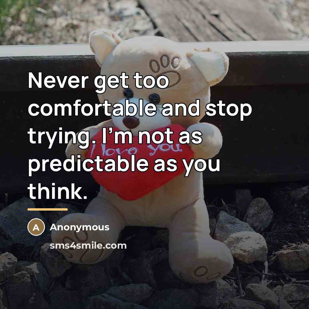 “Never get too comfortable and stop trying. I'm not as…” quote by Anonymous